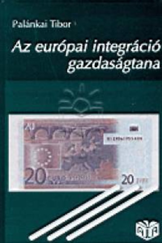 Palnkai Tibor - Az eurpai integrci gazdasgtana