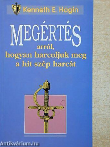 Kenneth E. Hagin - Megértés arról,hogyan harcoljuk meg a hit szép harcát