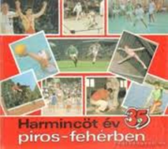 Varga Bla -Pilhl Gyrgy; Tlgyes Pter - Harminct v piros - fehrben