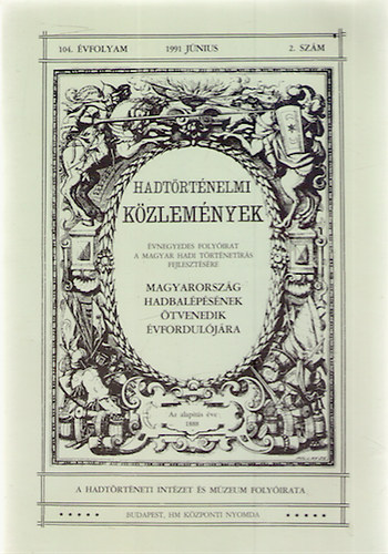 Dombrdy Lrnd; Szakly Sndor; Szab Mikls; Borsnyi Julin; Ormay Jzsef; Fabinyi Jzsef; Karsai Lszl; Papp Jnos; Tombor Tibor; Dr. Bonhardt Attila; Tilkovszky Lrnt - Hadtrtnelmi kzlemnyek 104. vf. 1991. jnius 2. szm - Magyarorszg hadbalpsnek tvenedik vforduljra
