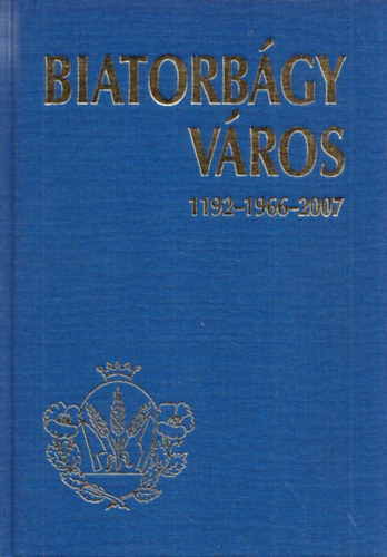 Krmendi Judit; Horvth Imre - Biatorbgy vros 1192-1966-2007