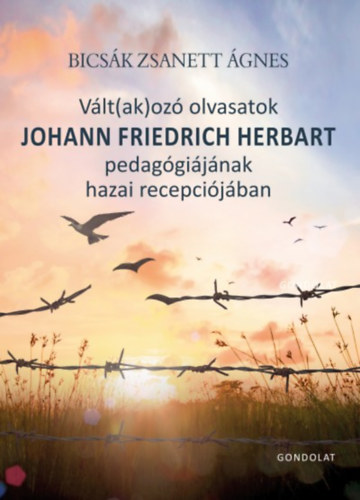 Bics�k Zsanett �gnes - V�lt(ak)oz� olvasatok Johann Friedrich Herbart pedag�gi�j�nak hazai recepci�j�ban