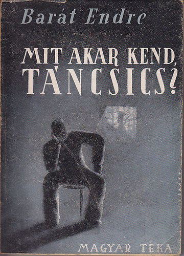 Bart Endre - Mit akar kend, Tncsics?