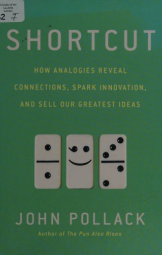 John Pollack - Shortcut: How Analogies Reveal Connections, Spark Innovation, and Sell Our Greatest Ideas