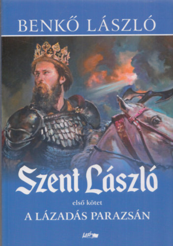 Benk� L�szl� - Szent L�szl� - A l�zad�s parazs�n