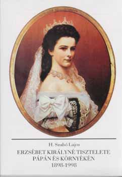 H. Szabó Lajos - Erzsébet királyné tisztelete Pápán és környékén 1898-1998