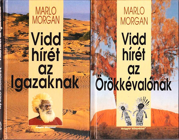 Marlo Morgan - Vidd hírét az Igazaknak - Vidd hírét az Örökkévalónak -Vidd hírét az Igazaknak folytatása (2 kötet)