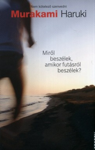 Murakami Haruki - Miről beszélek, amikor futásról beszélek?