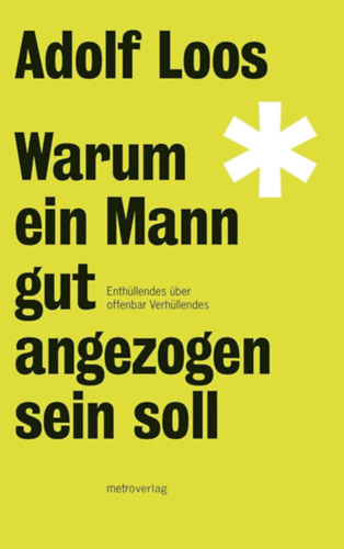 Adolf Loos - Warum ein Mann gut angezogen sein soll ("Mi�rt kell egy f�rfinak j�l �lt�z�ttnek lennie" n�met nyelven)