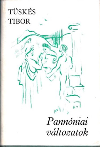 Tüskés Tibor - Pannóniai változatok (Bertha Bulcsunak dedikált példány)