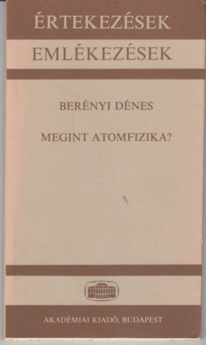 Bernyi Dnes - Megint atomfizika? (Akadmiai szkfoglal 1986.)
