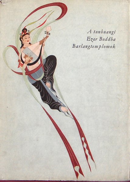 Mikl�s P�l - A tunhuangi Ezer Buddha Barlangtemlomok (K�na - 32 sz�nes k�ppel)