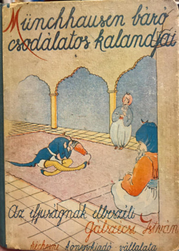 Korcsm�ros P�l, G�lsz�csi Istv�n WeidlingerJulia  (Ill.) - M�nchhausen b�r� csod�latos kalandjai - Az ifj�s�gnak elbesz�li: G�lsz�csi Istv�n