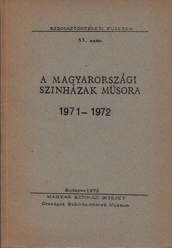 Alpár Ágnes - A magyarországi színházak műsora 1971-1972 (Adattár)- Színháztörténeti füzetek 53. szám