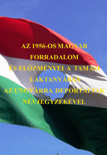 K�ry L�szl� - Az 1956-os magyar forradalom �s el�zm�nyei a tam�si laktany�ban az Ungv�rra deport�ltak n�vjegyz�k�ve