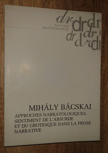 Bácskai Mihály - Approches Narratologiques, Sentiment de L'Absurde et du Grotesque Dans la Prose Narrative