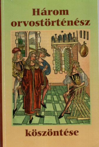 Magyar László András Kapronczay Károly - Három orvostörténész köszöntése- Jubileumi Emlékkönyv
