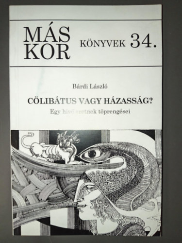 Brdi Lszl - Clibtus vagy Hzassg? - Egy hv eretnek tprengsei - Dediklt pldny! (Ms Kor Knyvek 34.)