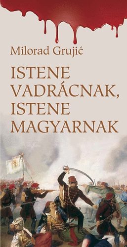 Milorad Grujic - Istene vadr�cnak, istene magyarnak