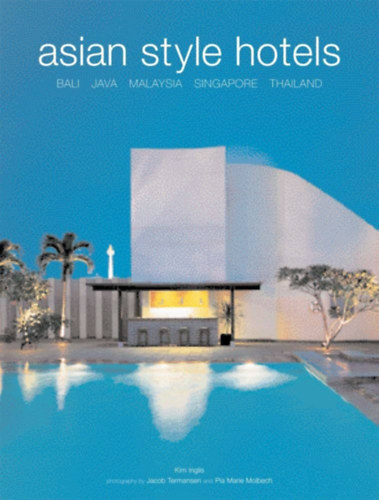 Jacob Termansen  Kim Inglis (fot�), Pia Marie Molbech (fot�) - Asian Style Hotels