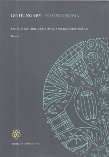 Tamás Novák - Go Hungary - Go Indonesia (Understanding economic and business issues) - Book 1