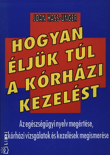 Joan Hass-unger - Hogyan �lj�k t�l a k�rh�zi kezel�st AZ EG�SZS�G�GYI NYELV MEG�RT�SE, A K�RH�ZI VIZSG�LATOK �S KEZEL�SEK MEGISMER�SE