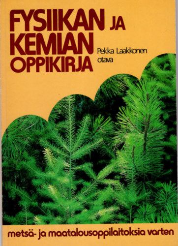 Pekka Laakkonen - Fysiikan ja kemian oppikirja ( Finn nyelv fizika s kmia knyv )