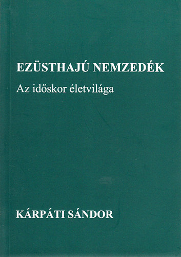 Krpti Sndor - Ezsthaj nemzedk (Az idskor letvilga)- dediklt