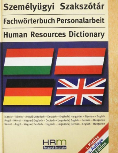 Szem�ly�gyi Szaksz�t�r Fachw�rterbuch Personalarbeit/Human Resources Dictionary/A legfontosabb szakszavak Magyar-n�met-Angol/Angol-N�met-Magyar/N�met-Angol-Magyar nyelven A-t�l Z-ig