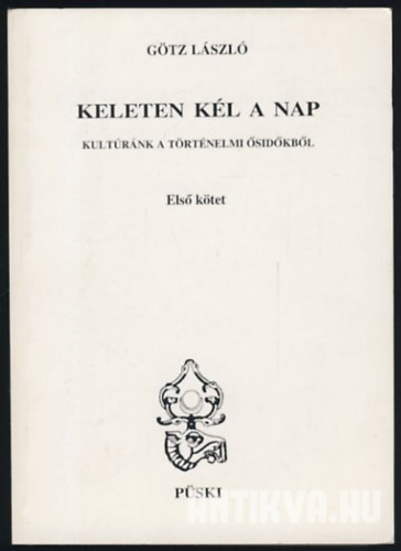 Gtz Lszl - Keleten kl a nap I. - Kultrnk a trtnelmi sidkbl