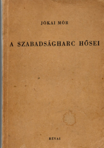 J�kai M�r - A szabads�gharc h�sei