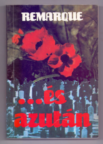 Erich Maria Remarque - ...s azutn (A Nyugaton a helyzet vltozatlan c. knyv folytatsa)