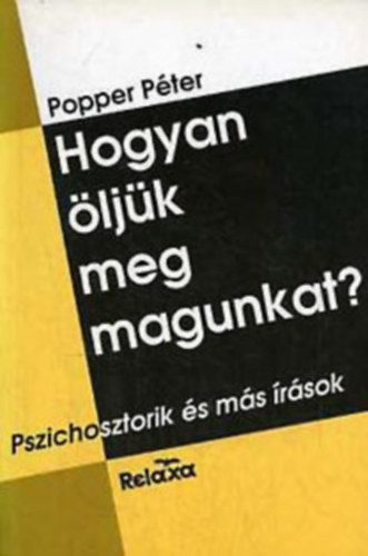 Popper P�ter - Hogyan �lj�k meg magunkat? PSZICHOSZTORIK �S M�S �R�SOK