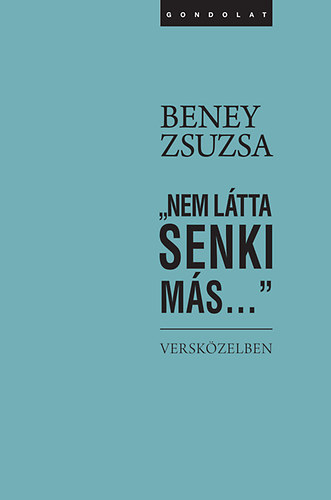 Beney Zsuzsa - "Nem ltta senki ms..."