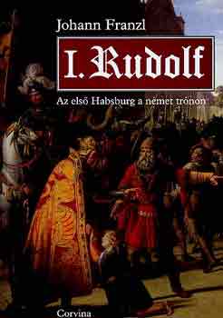 Johann Franzl - I. Rudolf - Az els Habsburg a nmet trnon