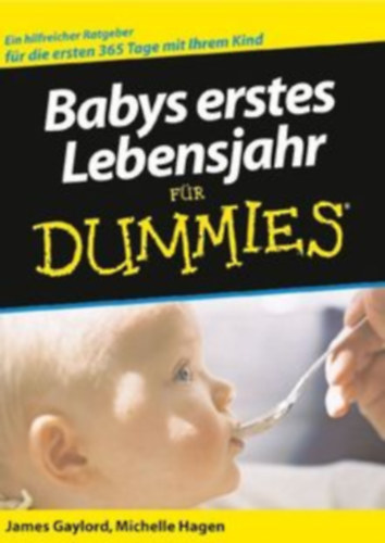 James Gaylord Michelle Hagen - Babys erstes lebensjahr für Dummies