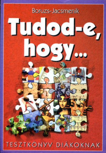 Boruzsn�jacsmenik Erika; Boruzs J�nos - Tudod-e, hogy... Tesztk�nyv di�koknak