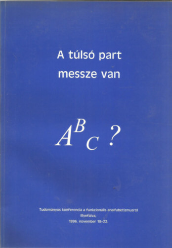 A tls part messze van - Tudomnyos konferencia a funkcionlis analfabetizmusrl