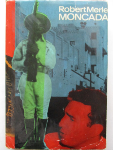 Robert Merle - Moncada - Fidel Castro els� csat�ja