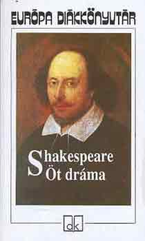 William Shakespeare - �t dr�ma (Romeo �s J�lia, Julius Caesar, Hamlet, Szentiv�n�ji �lom, V�zkereszt, vagy amit akartok)