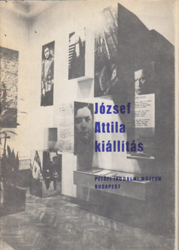 S�ra P�ter  (szerk.) - J�zsef Attila ki�ll�t�s - Pet�fi Irodalmi M�zeum