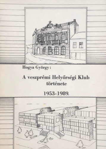 Hogya Gyrgy - A veszprmi Helyrsgi Klub trtnete 1953-1989