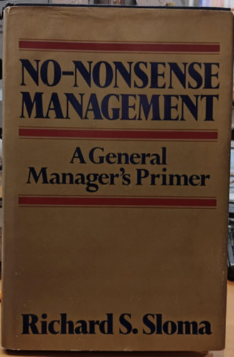 Richard S. Sloma - No-Nonsense Management: A General Manager's Primer