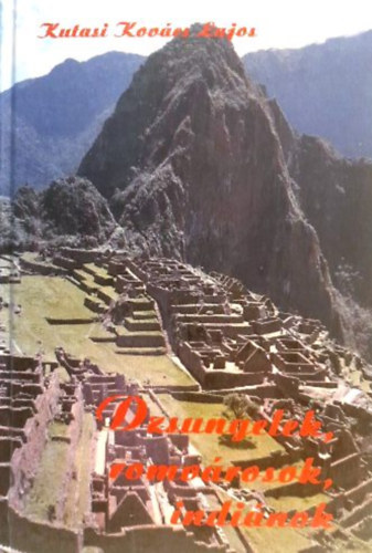 Kutasi Kov�cs Lajos - Dzsungelek, romv�rosok, indi�nok