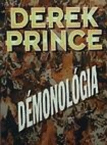 Derek Prince - Dmonolgia - amit a dmonokrl - lthatatlan ellensgeinkrl - tudni kell
