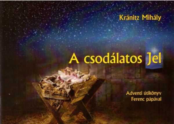 Kr�nitz Mih�ly - A csod�latos Jel - Adventi �tik�nyv Ferenc p�p�val