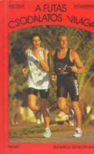 Miltényi Márta-Monspart Sarolta - A futás csodálatos világa