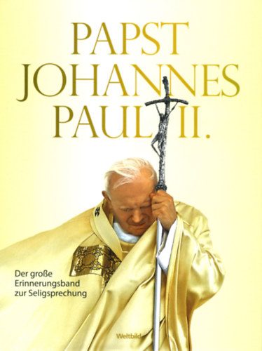 Papst Johannes Paul II. - Der Grosse Erinnerungsband zur Seligsprechung (Weltbild)
