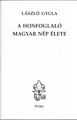 Lszl Gyula - A honfoglal magyar np lete