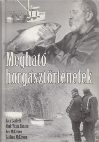 Jack Canfield, Mckowen, Ken, Mckowen, Dahlynn Mark Victor Hansen - Meghat� horg�szt�rt�netek